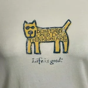 Life is Good Be the Person Your Dog Thinks You Are Short Sleeve White Tshirt thumbnail 2