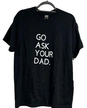 Go‎ ask your dad black large shirt new without tags thumbnail 1