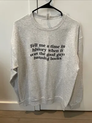 Tell Me a Time in History When It Was the Good Guys Banning Books Sweatshirt thumbnail 1