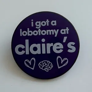 “I Got a Lobotomy at Claire's” Enamel Pin | Funny Nostalgia Gift thumbnail 1
