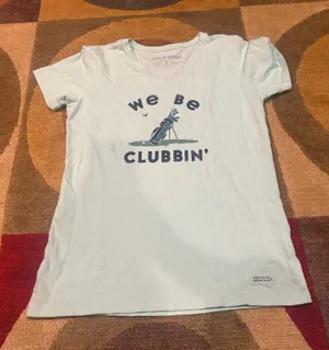 Life is Good Crusher Tee Shirt We Be Clubbin Golf 100% Cotton Women’s Size Small thumbnail 1
