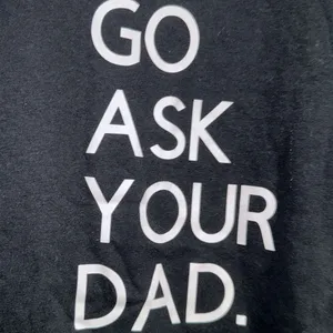 Go‎ ask your dad black large shirt new without tags thumbnail 2