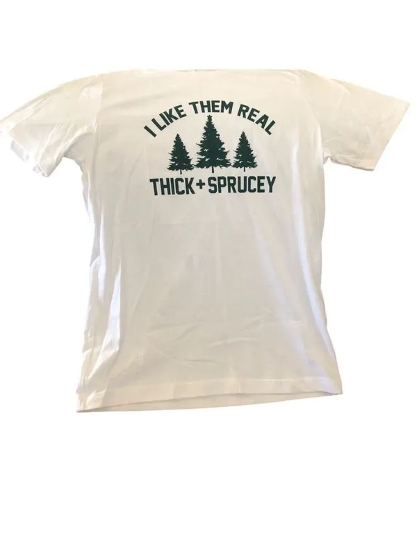 “I Like Them Real Thick and Sprucey” Unisex T-Shirt NWOT - Image 4