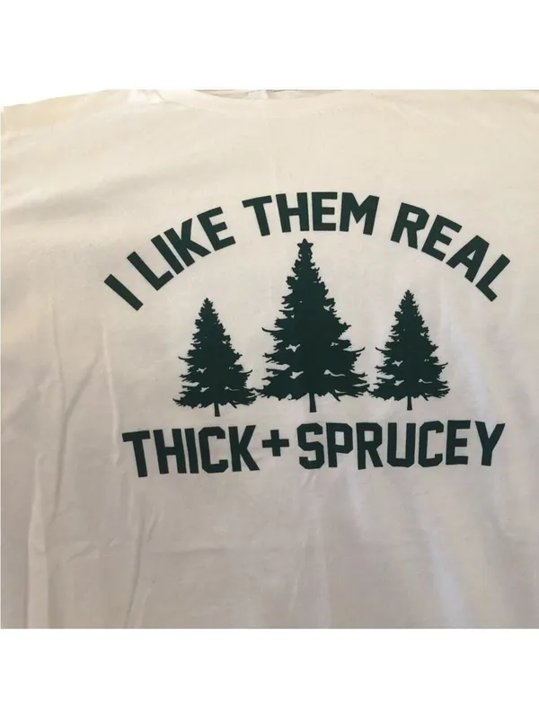 “I Like Them Real Thick and Sprucey” Unisex T-Shirt NWOT - Image 5