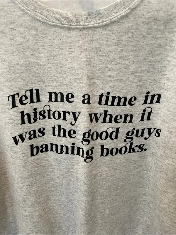 Tell Me a Time in History When It Was the Good Guys Banning Books Sweatshirt - Image 2