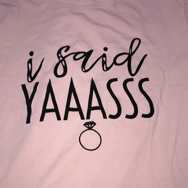 I said Yassss engagement fiancé pink medium Tshirt - Image 3
