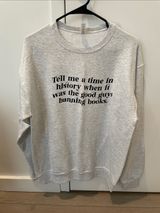 Tell Me a Time in History When It Was the Good Guys Banning Books Sweatshirt Photo 0