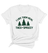 “I Like Them Real Thick and Sprucey” Unisex T-Shirt NWOT Photo 0